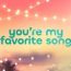 You’re My Favorite Song June 22 2026